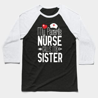 My Favorite Nurse Calls Me Sister Nurse Gift Idea Baseball T-Shirt